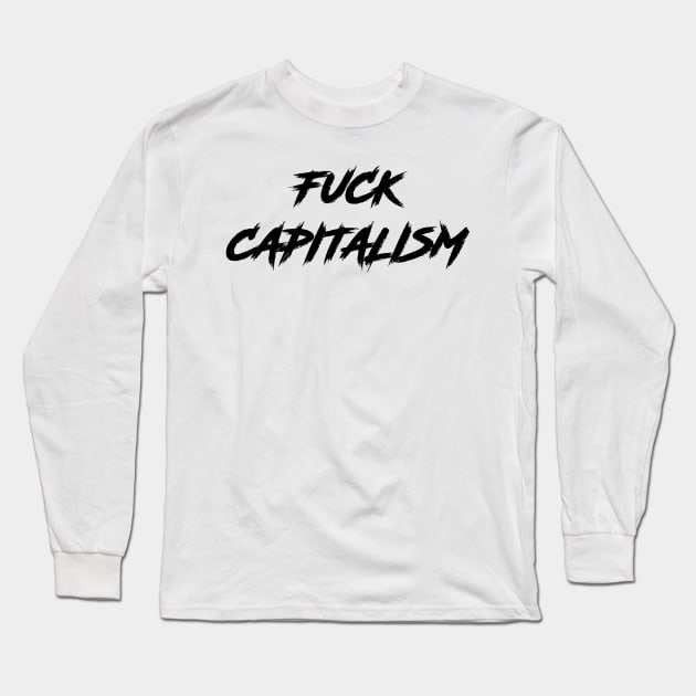 Fuck Capitalism| anti capitalist stickers, shirts, posters,| cool popular design| Long Sleeve T-Shirt by RevolutionToday